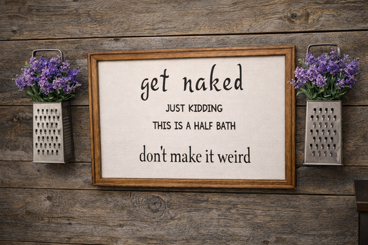 Funny Bathroom Wood Sign- “Get Naked (Just Kidding)”